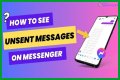 How to See Unsent Messages on Messenger